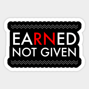 Nurses' Earned Not Given National Nurses Week T-Shirt Sticker